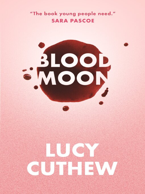 Title details for Blood Moon--Periods, sex and online shaming – an empowering, feminist YA novel that should be essential reading for all by Lucy Cuthew - Available